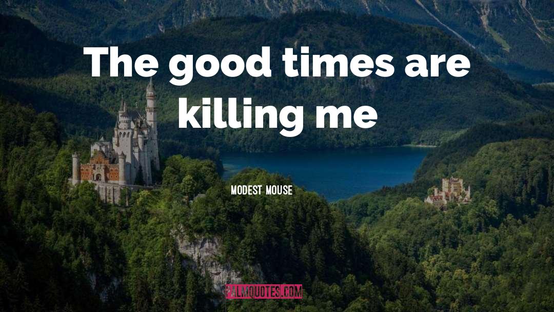 Modest Mouse Quotes: The good times are killing