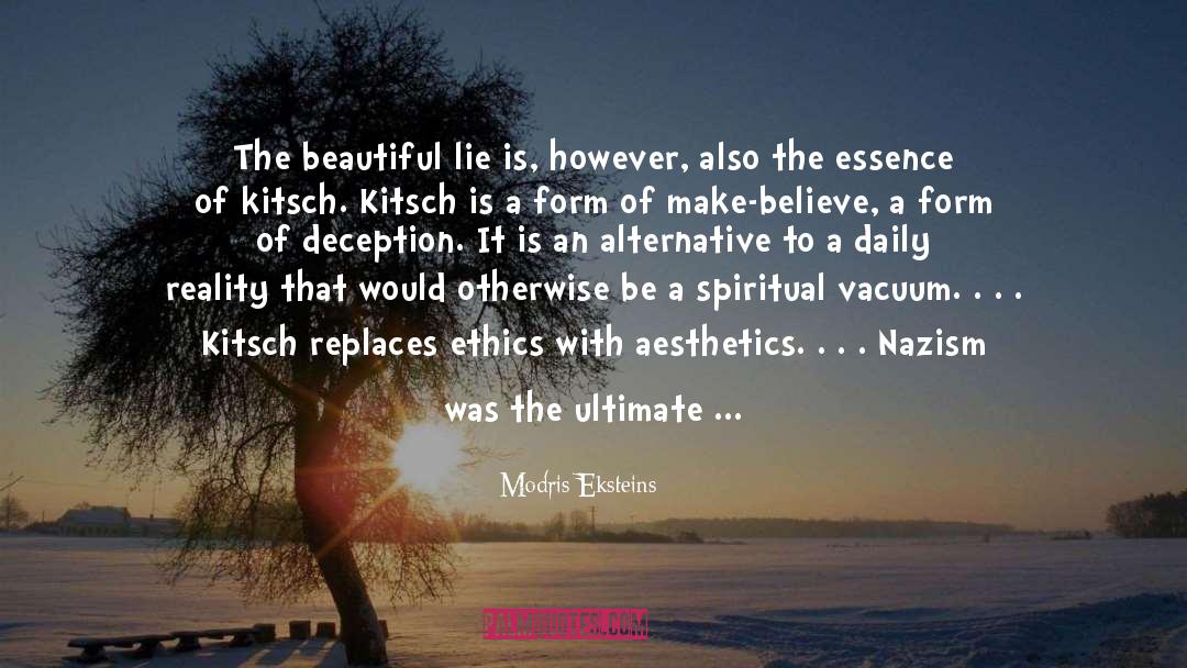 Modris Eksteins Quotes: The beautiful lie is, however,