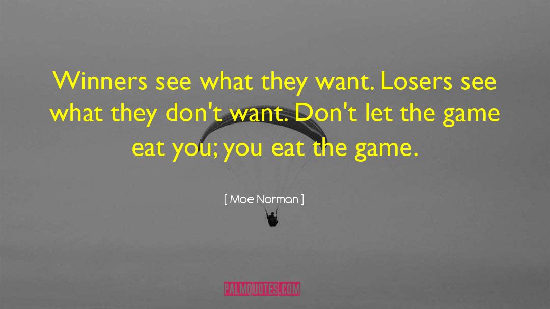 Moe Norman Quotes: Winners see what they want.