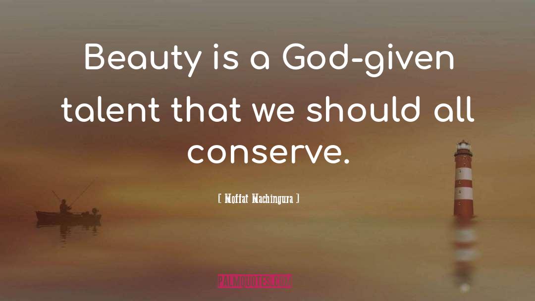 Moffat Machingura Quotes: Beauty is a God-given talent