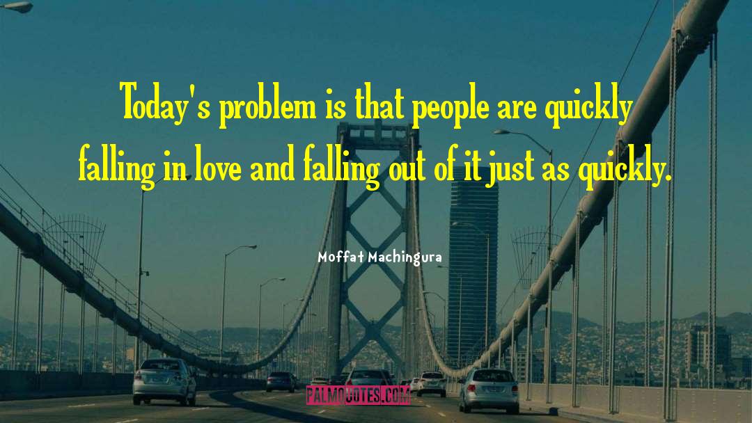 Moffat Machingura Quotes: Today's problem is that people