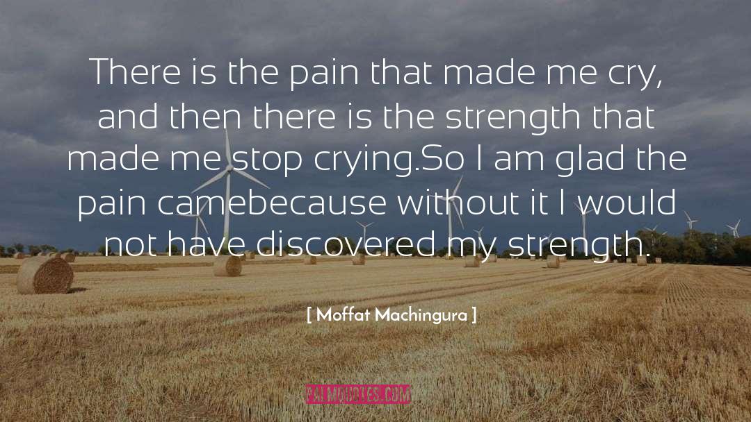 Moffat Machingura Quotes: There is the pain that