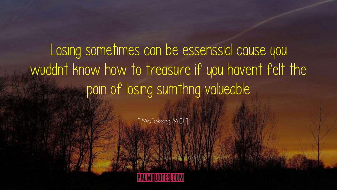Mofokeng M.D Quotes: Losing sometimes can be essenssial