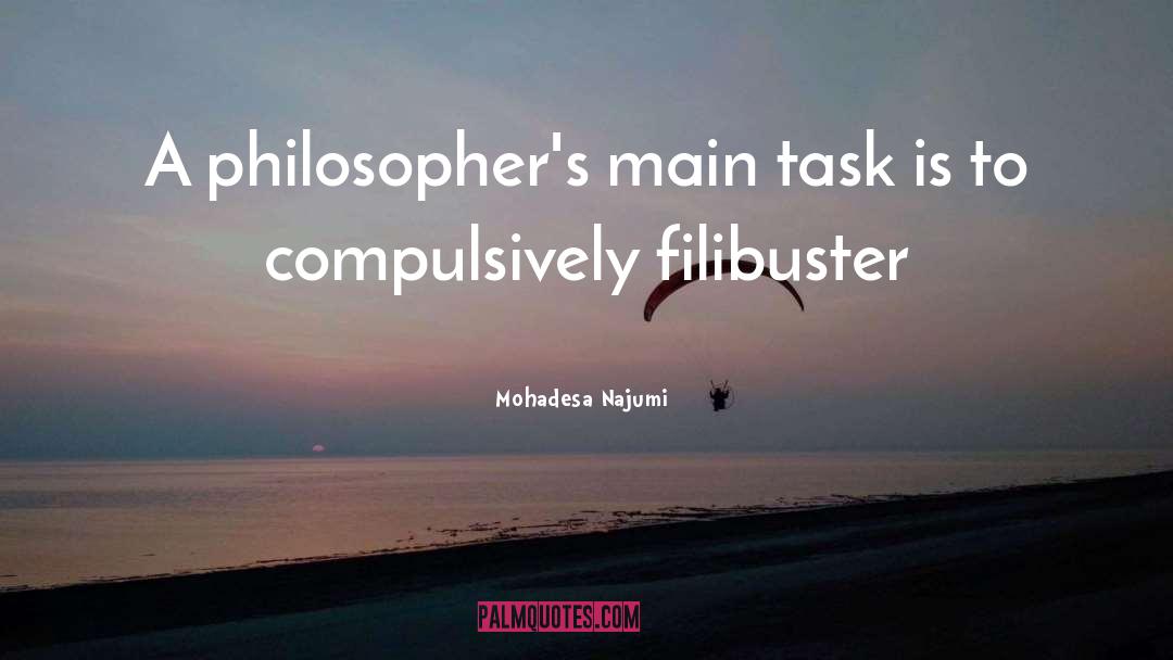 Mohadesa Najumi Quotes: A philosopher's main task is