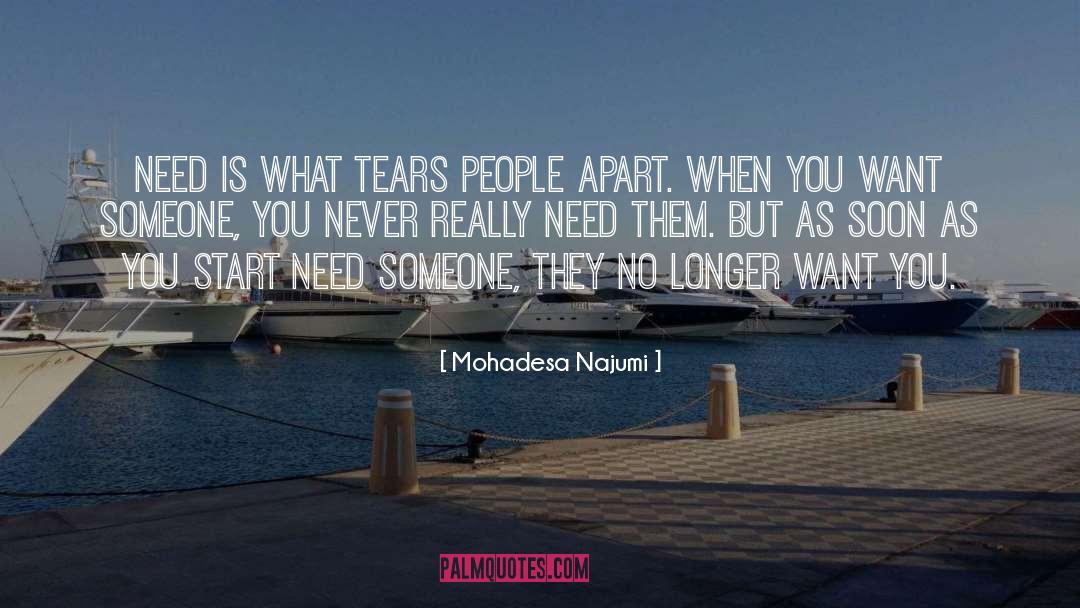 Mohadesa Najumi Quotes: Need is what tears people