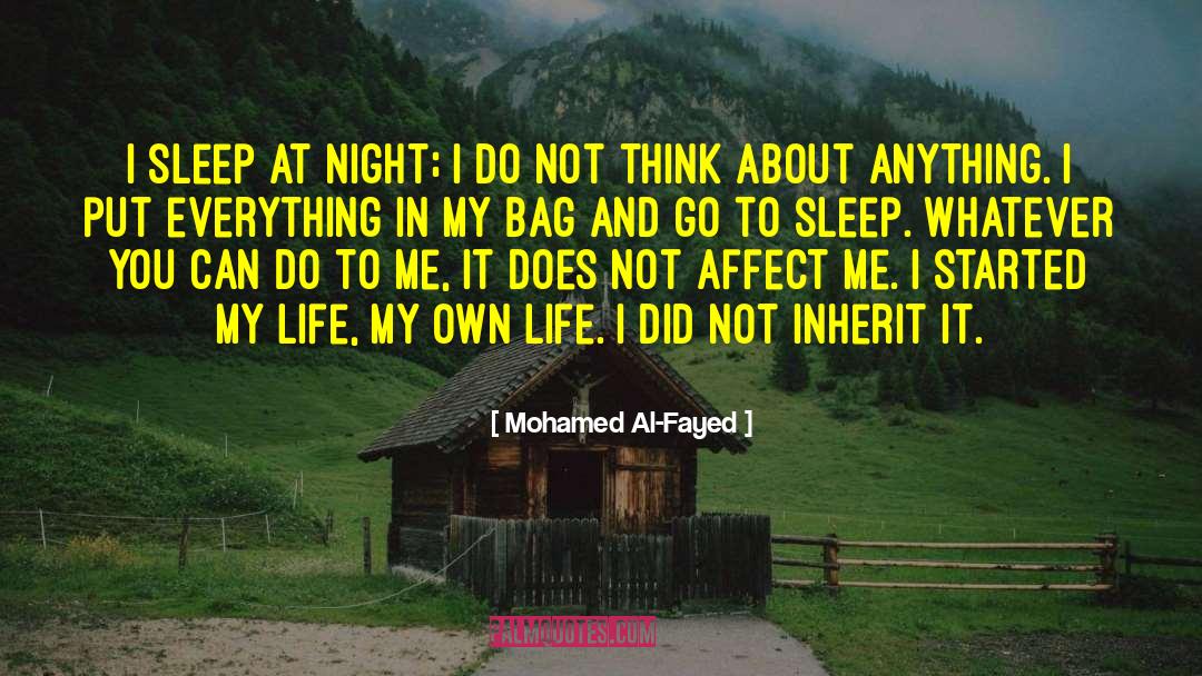 Mohamed Al-Fayed Quotes: I sleep at night; I