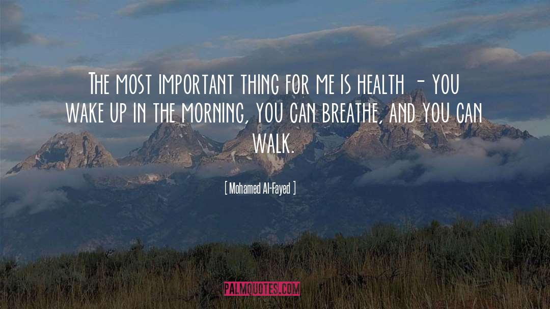 Mohamed Al-Fayed Quotes: The most important thing for