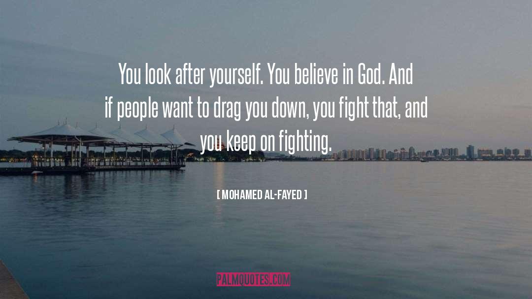 Mohamed Al-Fayed Quotes: You look after yourself. You