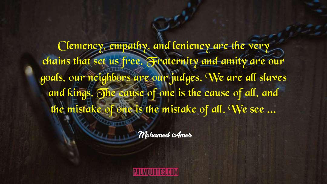 Mohamed Amer Quotes: Clemency, empathy, and leniency are