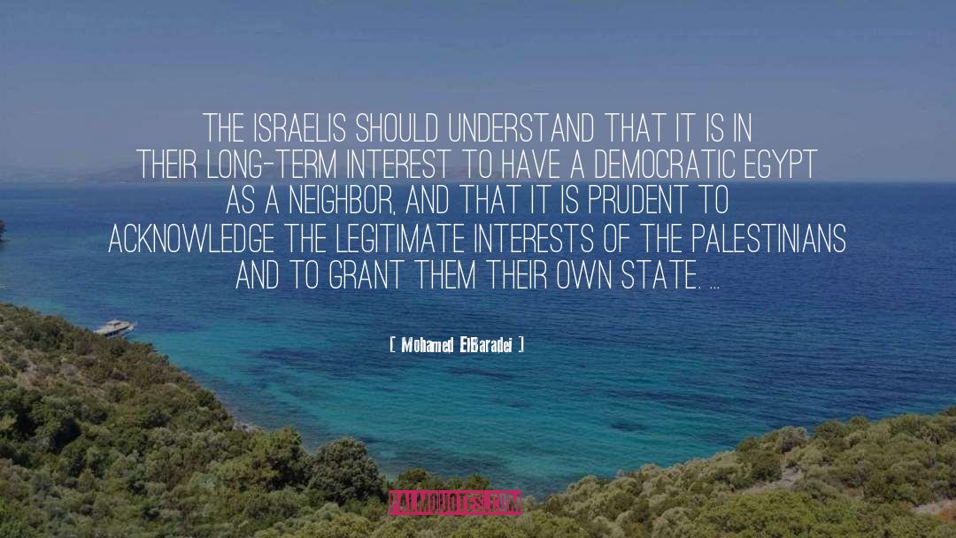 Mohamed ElBaradei Quotes: The Israelis should understand that