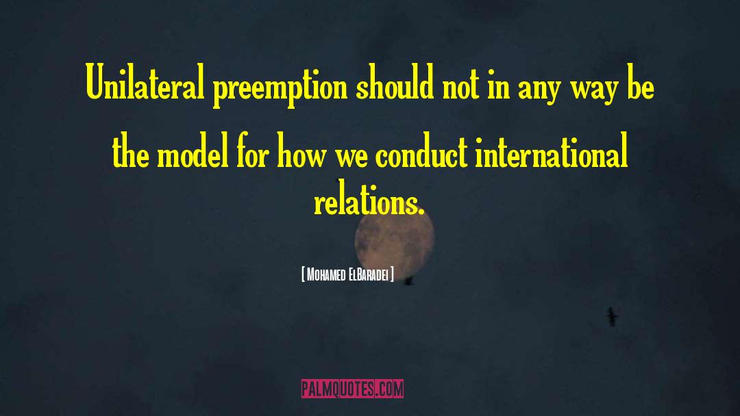 Mohamed ElBaradei Quotes: Unilateral preemption should not in