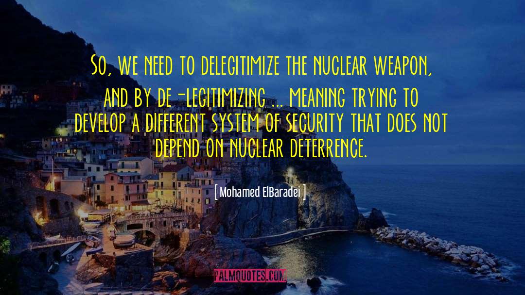 Mohamed ElBaradei Quotes: So, we need to delegitimize