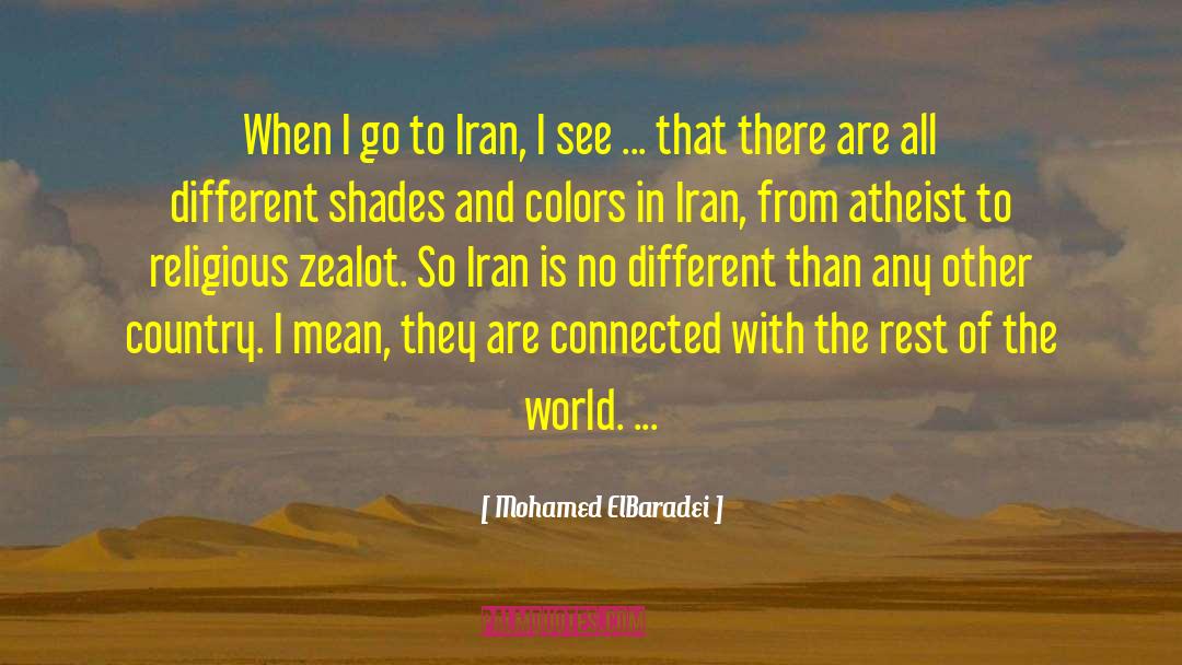 Mohamed ElBaradei Quotes: When I go to Iran,