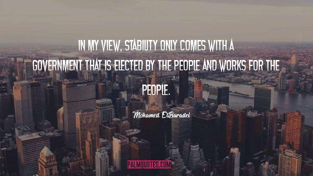 Mohamed ElBaradei Quotes: In my view, stability only