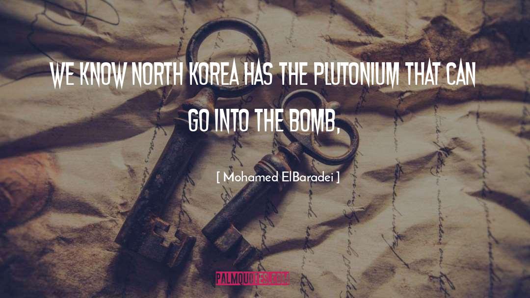 Mohamed ElBaradei Quotes: We know North Korea has