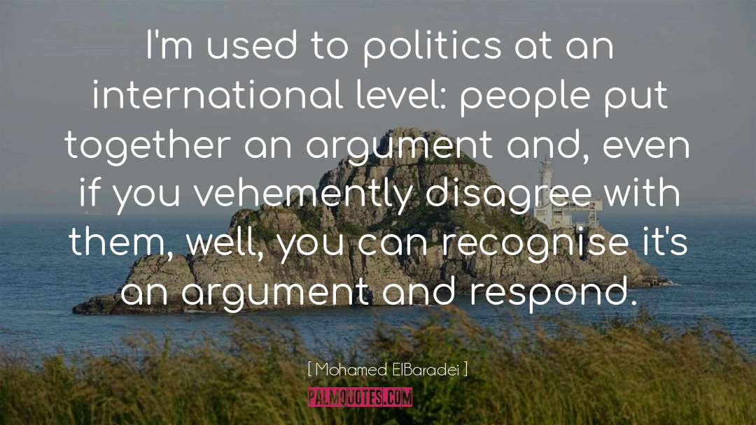 Mohamed ElBaradei Quotes: I'm used to politics at