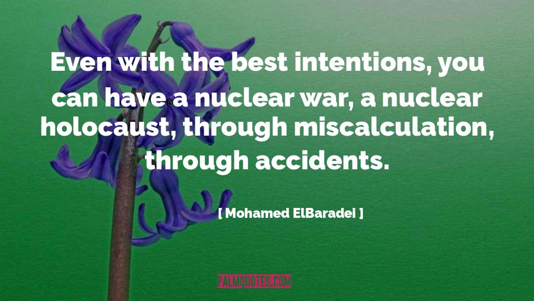 Mohamed ElBaradei Quotes: Even with the best intentions,