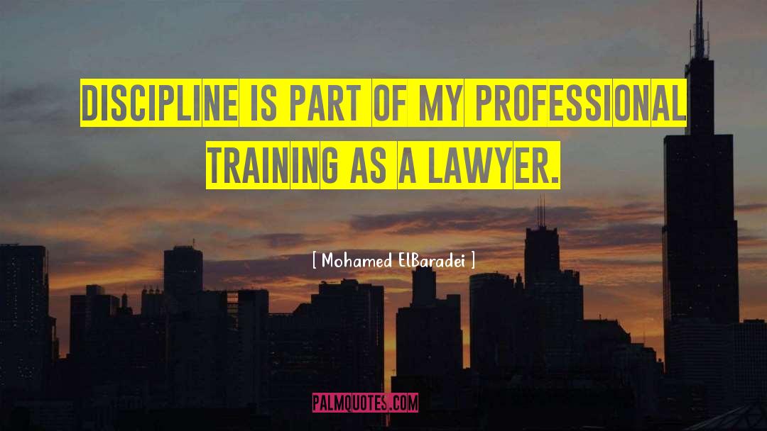 Mohamed ElBaradei Quotes: Discipline is part of my