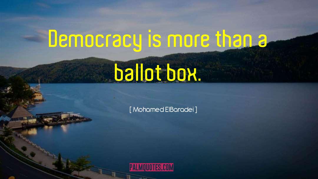 Mohamed ElBaradei Quotes: Democracy is more than a