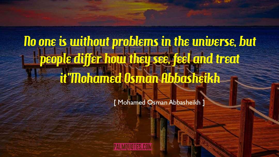 Mohamed Osman Abbasheikh Quotes: No one is without problems