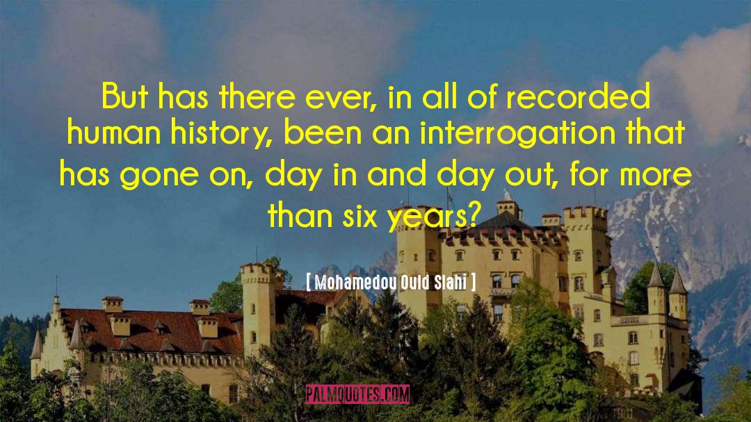 Mohamedou Ould Slahi Quotes: But has there ever, in
