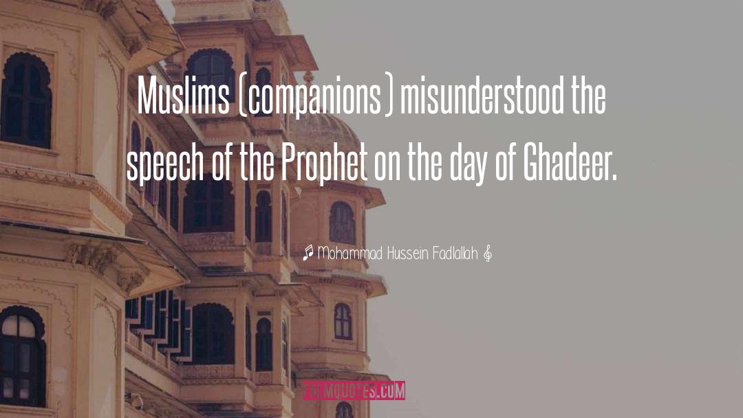 Mohammad Hussein Fadlallah Quotes: Muslims (companions) misunderstood the speech