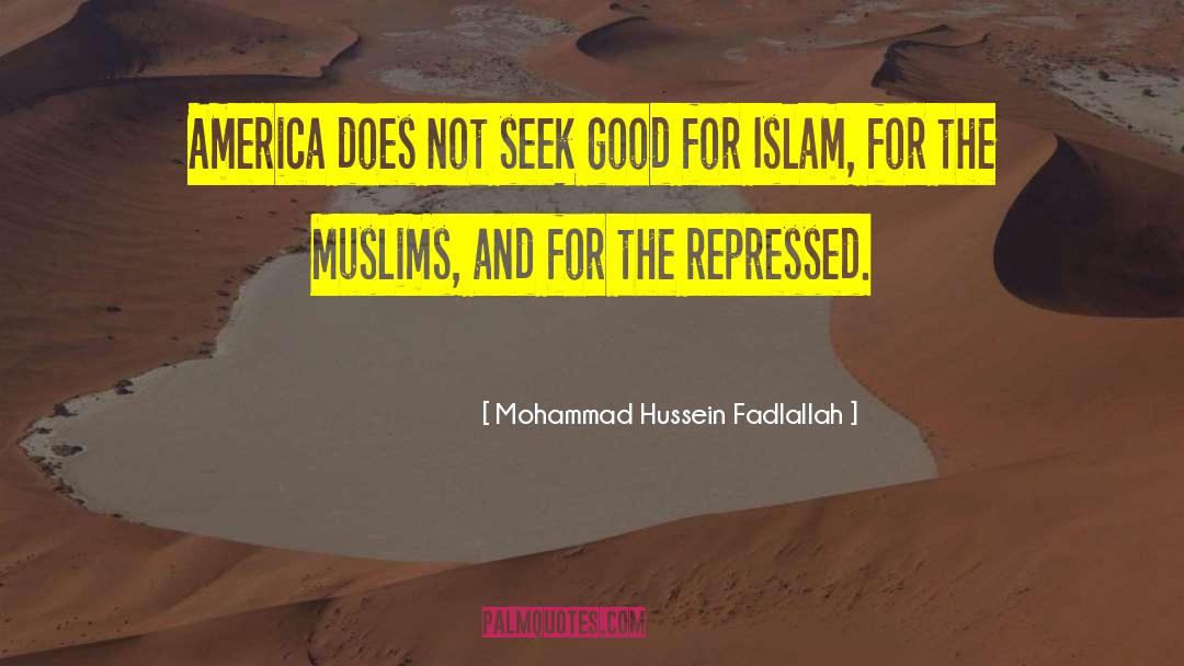 Mohammad Hussein Fadlallah Quotes: America does not seek good