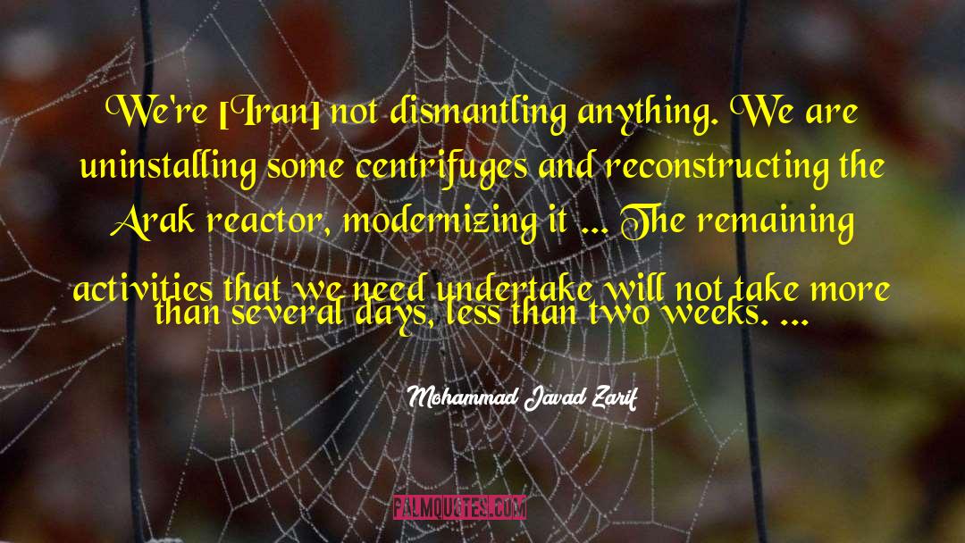 Mohammad Javad Zarif Quotes: We're [Iran] not dismantling anything.