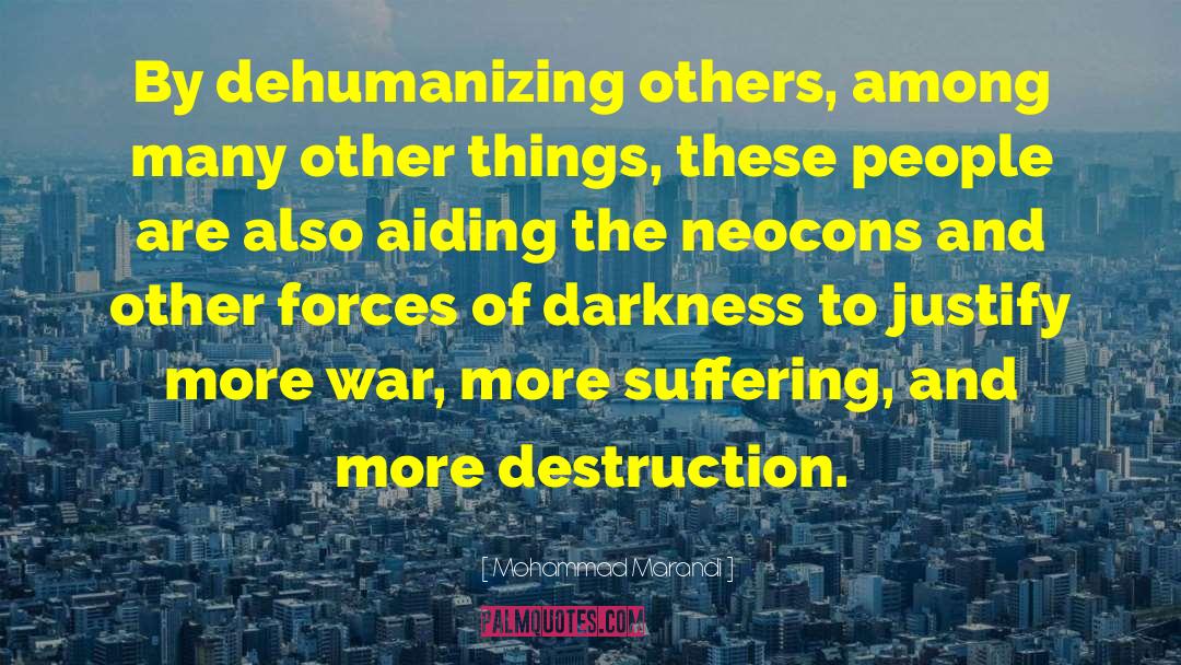 Mohammad Marandi Quotes: By dehumanizing others, among many