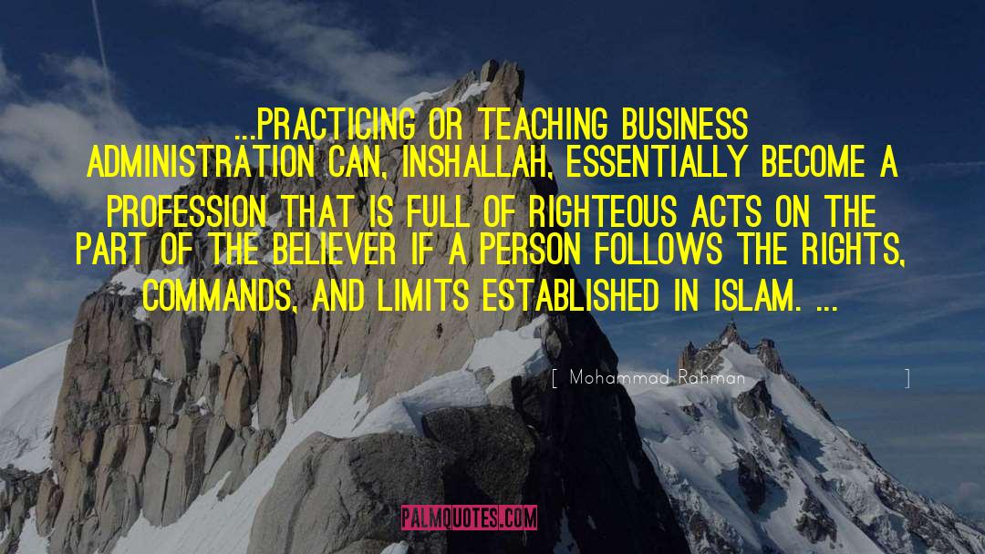 Mohammad Rahman Quotes: ...practicing or teaching business administration