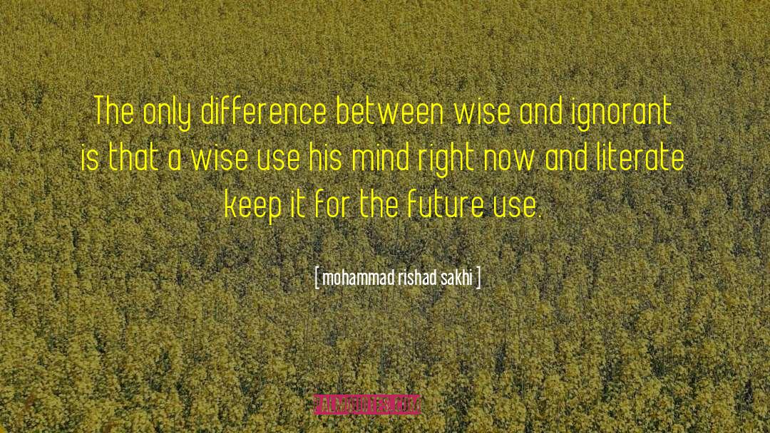 Mohammad Rishad Sakhi Quotes: The only difference between wise