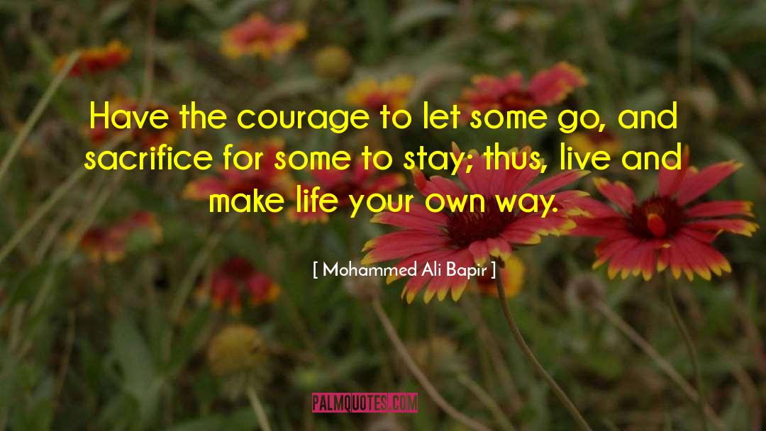 Mohammed Ali Bapir Quotes: Have the courage to let