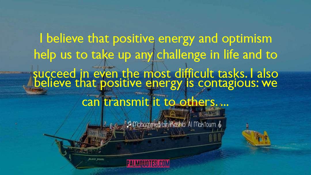 Mohammed Bin Rashid Al Maktoum Quotes: I believe that positive energy