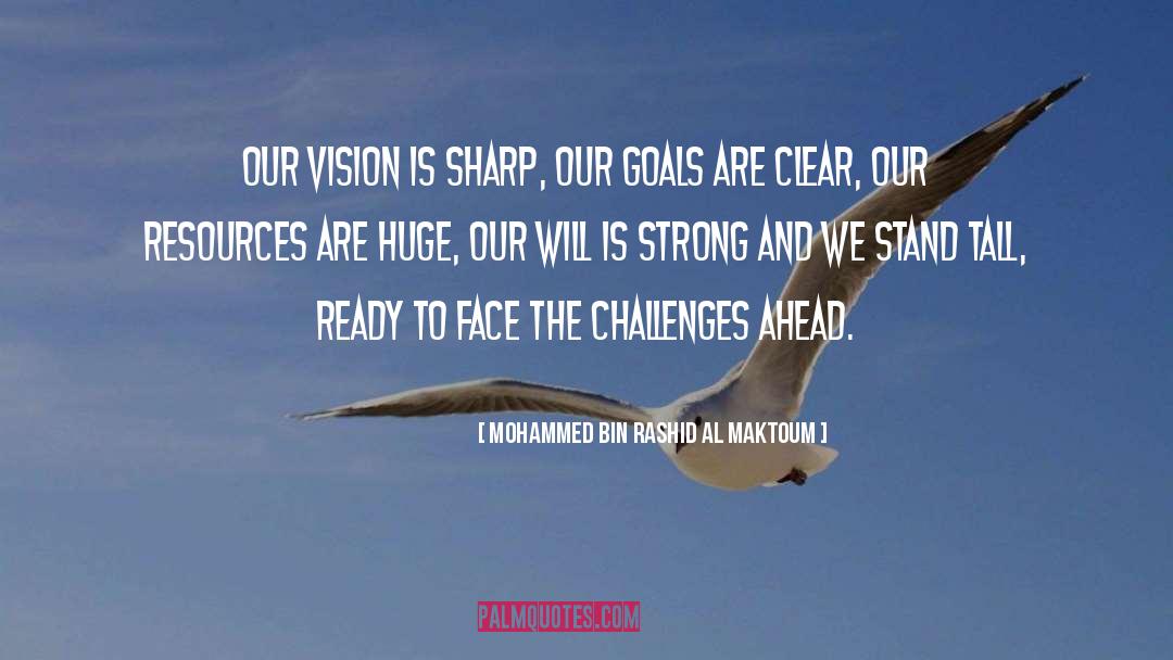 Mohammed Bin Rashid Al Maktoum Quotes: Our vision is sharp, our