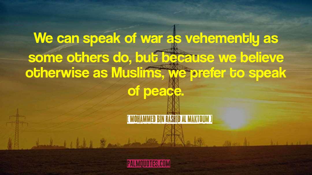 Mohammed Bin Rashid Al Maktoum Quotes: We can speak of war