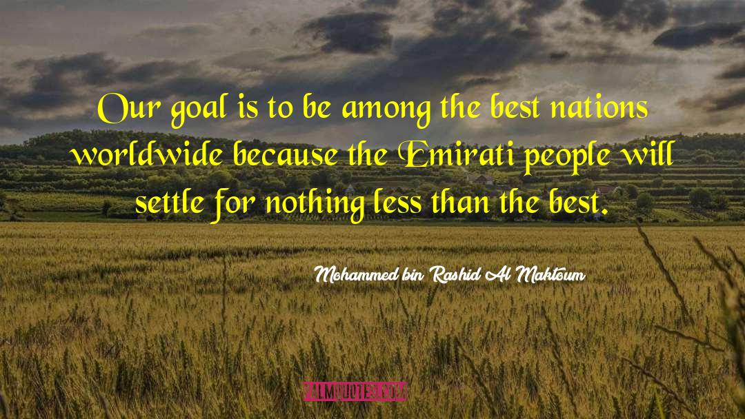 Mohammed Bin Rashid Al Maktoum Quotes: Our goal is to be