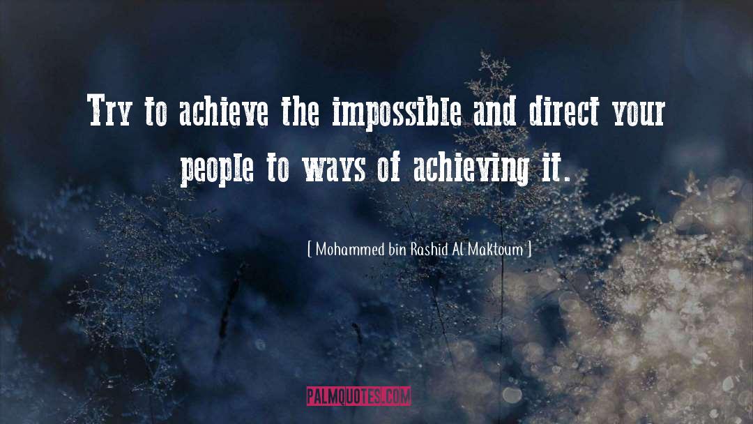 Mohammed Bin Rashid Al Maktoum Quotes: Try to achieve the impossible