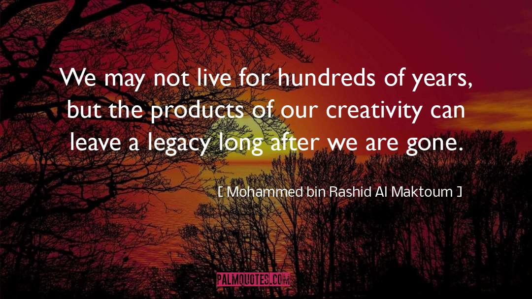 Mohammed Bin Rashid Al Maktoum Quotes: We may not live for