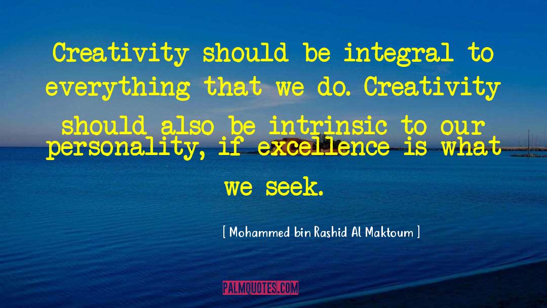 Mohammed Bin Rashid Al Maktoum Quotes: Creativity should be integral to