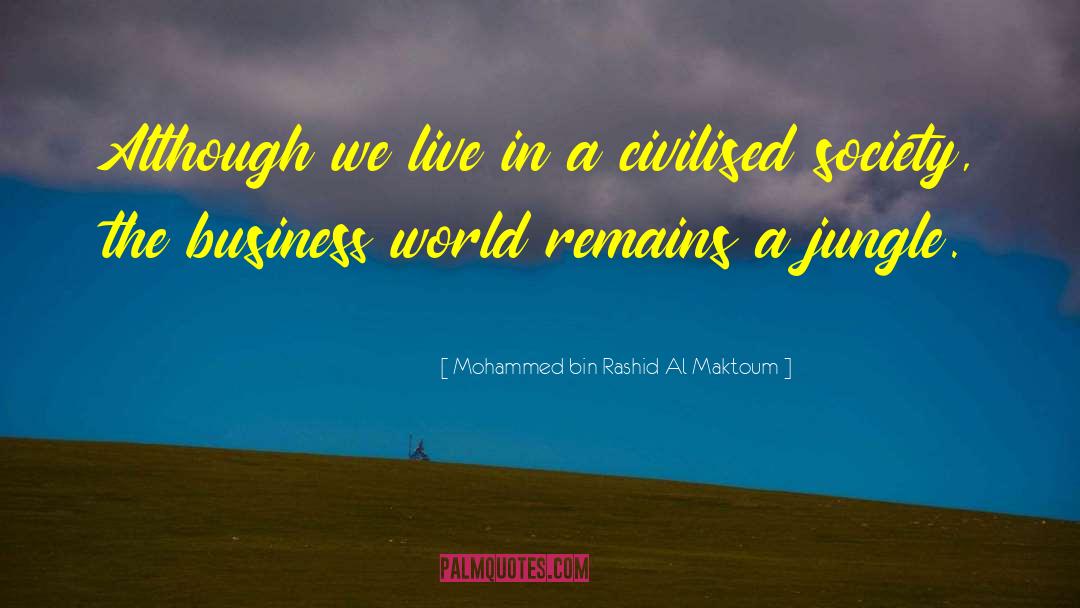 Mohammed Bin Rashid Al Maktoum Quotes: Although we live in a