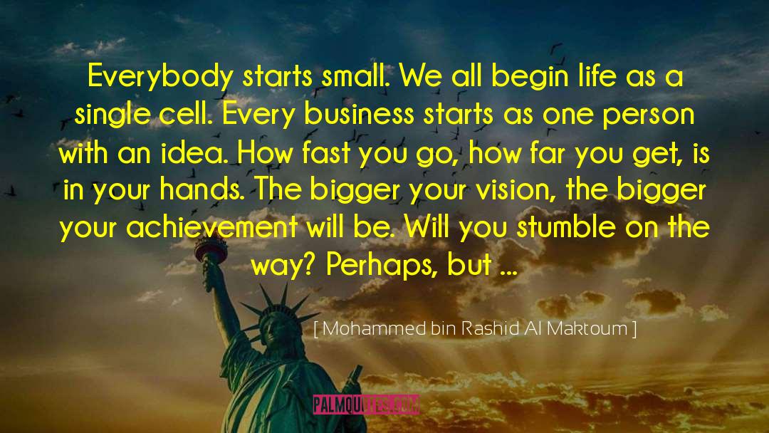 Mohammed Bin Rashid Al Maktoum Quotes: Everybody starts small. We all