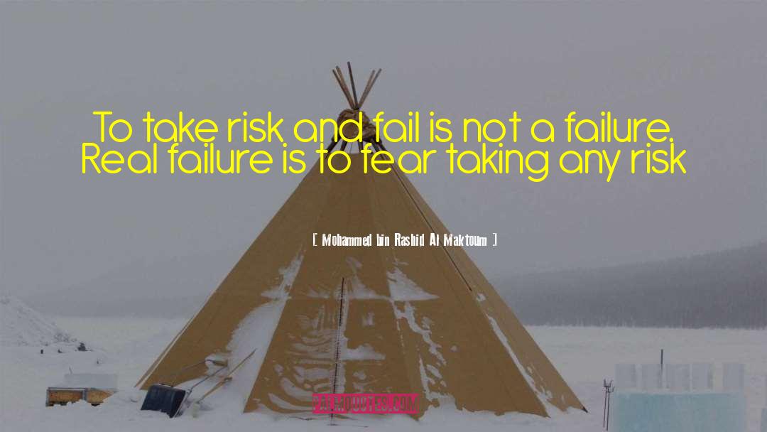 Mohammed Bin Rashid Al Maktoum Quotes: To take risk and fail