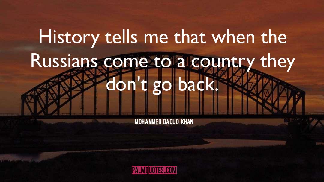 Mohammed Daoud Khan Quotes: History tells me that when