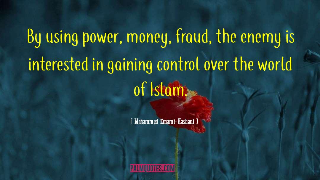 Mohammed Emami-Kashani Quotes: By using power, money, fraud,