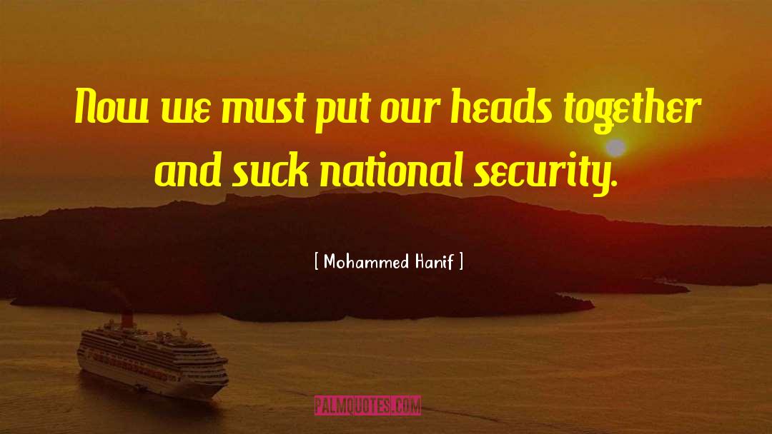 Mohammed Hanif Quotes: Now we must put our