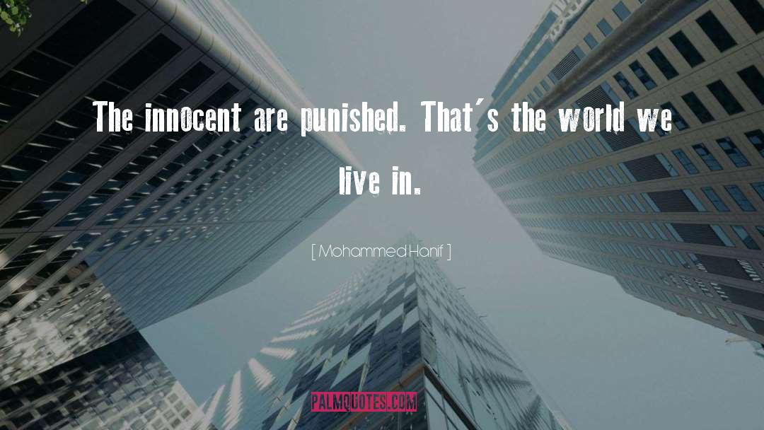 Mohammed Hanif Quotes: The innocent are punished. That's