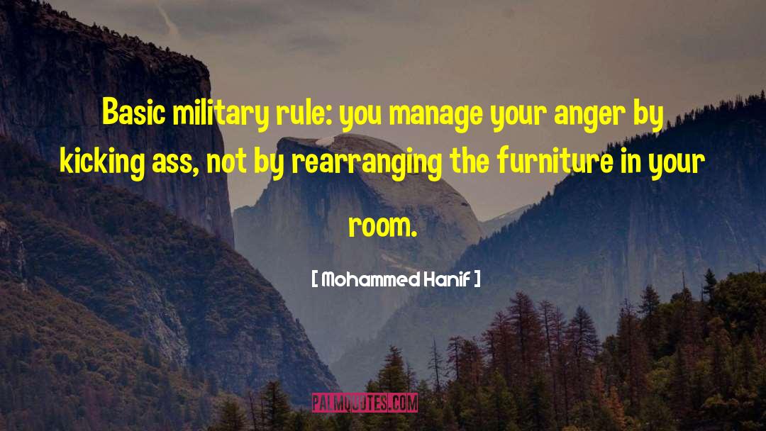 Mohammed Hanif Quotes: Basic military rule: you manage