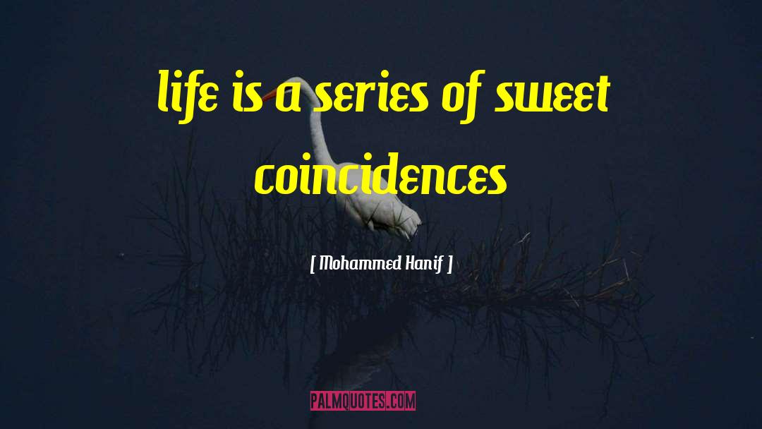 Mohammed Hanif Quotes: life is a series of