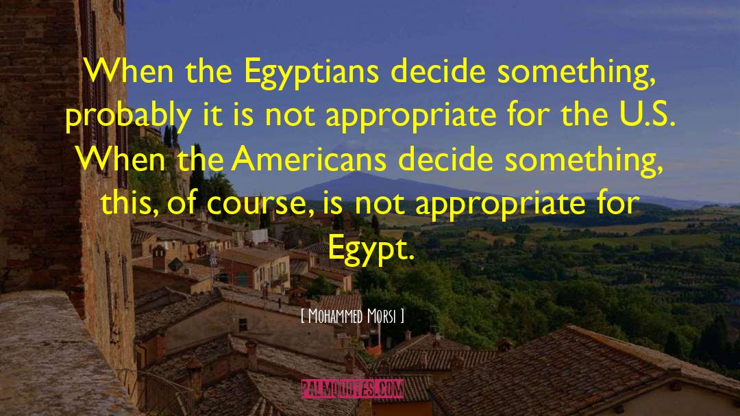 Mohammed Morsi Quotes: When the Egyptians decide something,