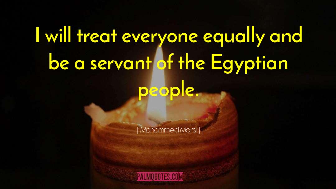 Mohammed Morsi Quotes: I will treat everyone equally
